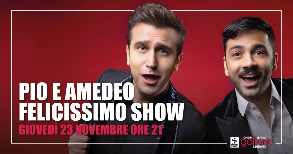 Pio e Amedeo Felicissimo Show Teatro Cinema Galleria Pio e Amedeo Felicissimo Show Teatro Cinema Galleria