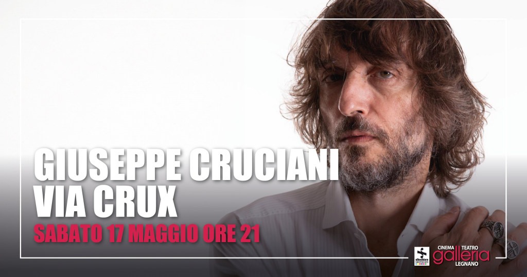 Giuseppe Cruciani - Via Crux - Teatro Cinema Galleria